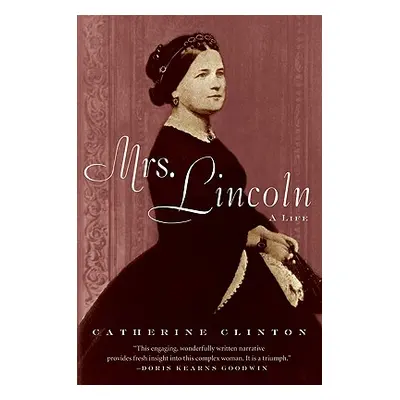 "Mrs. Lincoln: A Life" - "" ("Clinton Catherine")