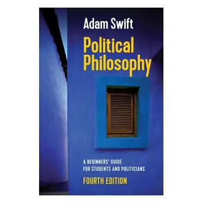 "Political Philosophy: A Beginners' Guide for Students and Politicians" - "" ("Swift Adam")