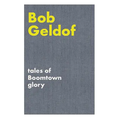 "Tales of Boomtown Glory: Complete Lyrics and Selected Chronicles for the Songs of Bob Geldof" -