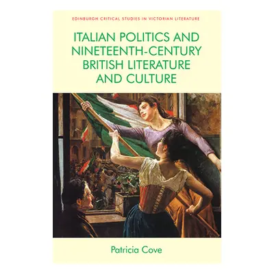 "Italian Politics and Nineteenth-Century British Literature and Culture" - "" ("Cove Patricia")