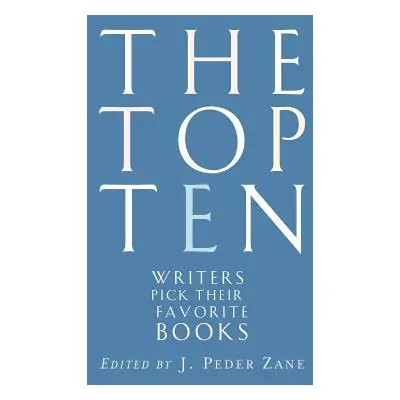 "The Top Ten: Writers Pick Their Favorite Books" - "" ("Zane J. Peder")