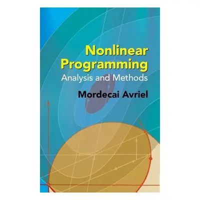 "Nonlinear Programming: Analysis and Methods" - "" ("Avriel Mordecai")