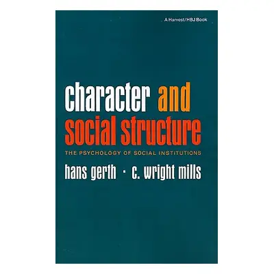 "Character and Social Structure: The Psychology of Social Institutions" - "" ("Gerth Hans")