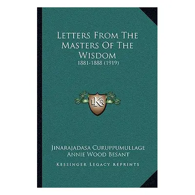 "Letters From The Masters Of The Wisdom: 1881-1888 (1919)" - "" ("Curuppumullage Jinarajadasa")