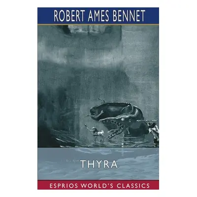 "Thyra (Esprios Classics)" - "" ("Bennet Robert Ames")