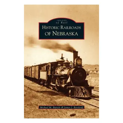 "Historic Railroads of Nebraska" - "" ("Bartels Michael M.")