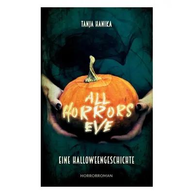 "All Horrors Eve: Eine Halloweengeschichte" - "" ("Hanika Tanja")