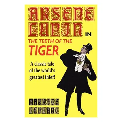 "Arsene Lupin in The Teeth of the Tiger" - "" ("LeBlanc Maurice")