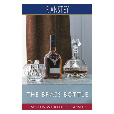 "The Brass Bottle (Esprios Classics)" - "" ("Anstey F.")