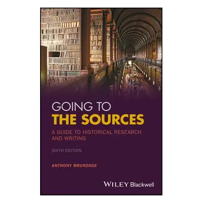 "Going to the Sources: A Guide to Historical Research and Writing" - "" ("Brundage Anthony")