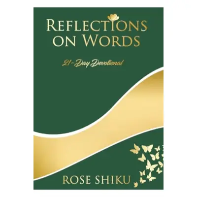 "Reflections on Words Devotional: A-21 Day Devotional" - "" ("Shiku Rose")