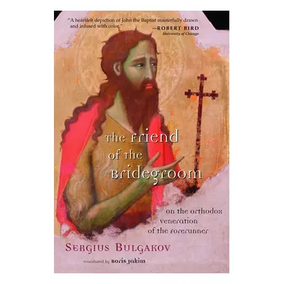 "The Friend of the Bridegroom: On the Orthodox Veneration of the Forerunner" - "" ("Bulgakov Ser