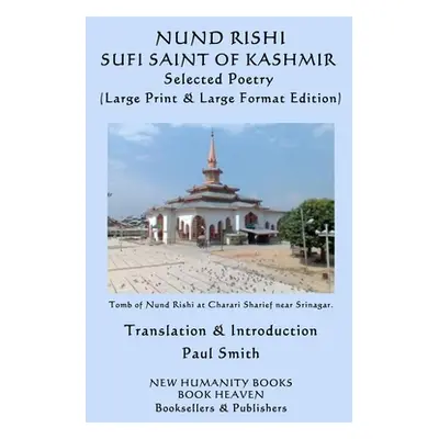 "Nund Rishi: SUFI SAINT OF KASHMIR Selected Poetry: (Large Print & Large Format Edition)" - "" (