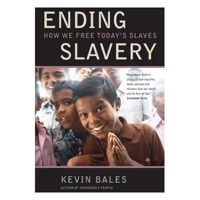 "Ending Slavery: How We Free Today's Slaves" - "" ("Bales Kevin")