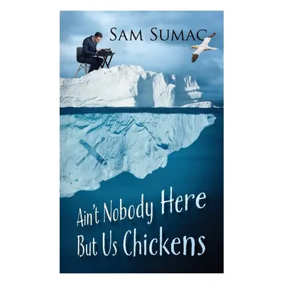 "Ain't Nobody Here But Us Chickens" - "" ("Sumac Sam")