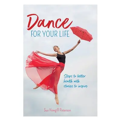 "Dance for your Life: Steps to better health with stories to inspire" - "" ("Hewgill Peterson Su