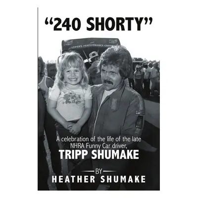 "240 Shorty: A Celebration of the Life of the Late NHRA Funny Car Driver, Tripp Shumake" - "" ("