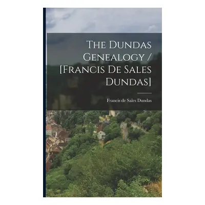 The Dundas Genealogy / [Francis De Sales Dundas] (Dundas Francis de Sales 1873-)