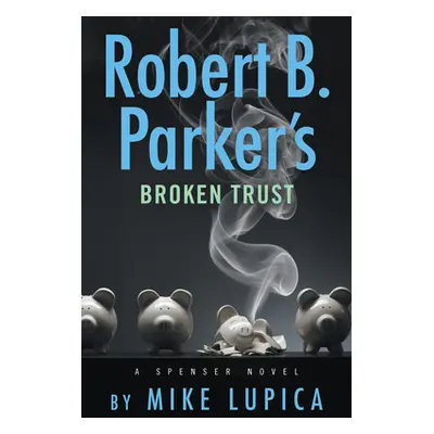 "Robert B. Parker's Broken Trust" - "" ("Lupica Mike")