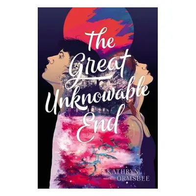 "The Great Unknowable End" - "" ("Ormsbee Kathryn")