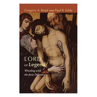 "Lord or Legend?: Wrestling with the Jesus Dilemma" - "" ("Boyd Gregory A.")