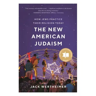 "The New American Judaism: How Jews Practice Their Religion Today" - "" ("Wertheimer Jack")