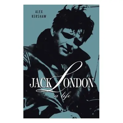 "Jack London: A Life" - "" ("Kershaw Alex")