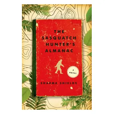 "The Sasquatch Hunter's Almanac" - "" ("Shields Sharma")