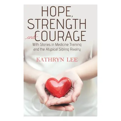 "Hope, Strength and Courage: With Stories in Medicine Training and the Atypical Sibling Rivalry"