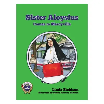 "Sister Aloysius Comes to Mercyville" - "" ("Etchison Linda")