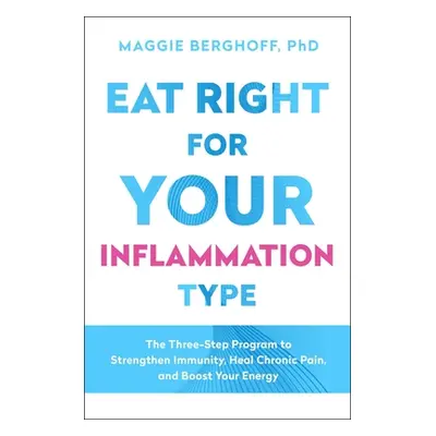 "Eat Right for Your Inflammation Type: The Three-Step Program to Strengthen Immunity, Heal Chron