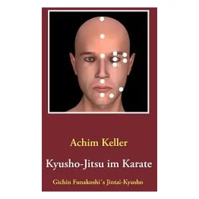 "Kyusho-Jitsu im Karate: Gichin Funakoshi's Jintai-Kyusho" - "" ("Keller Achim")