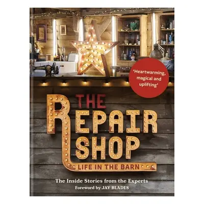 "The Repair Shop: Life in the Barn: The Inside Stories from the Experts" - "" ("Blades Jay")