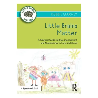 "Little Brains Matter: A Practical Guide to Brain Development and Neuroscience in Early Childhoo