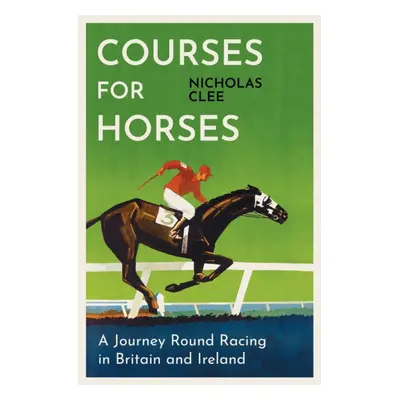 "Courses for Horses" - "A Journey Round the Racecourses of Great Britain and Ireland" ("Clee Nic