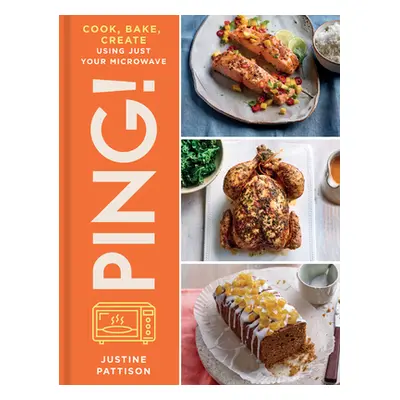 "Ping!: Cook, Bake, Create Using Just Your Microwave" - "" ("Pattison Justine")