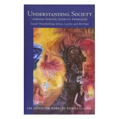 "Understanding Society Through Spiritual-Scientific Knowledge: Social Threefolding, Christ, Luci