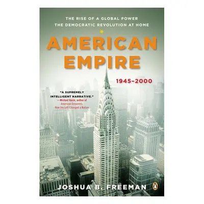 "American Empire: The Rise of a Global Power, the Democratic Revolution at Home, 1945-2000" - ""