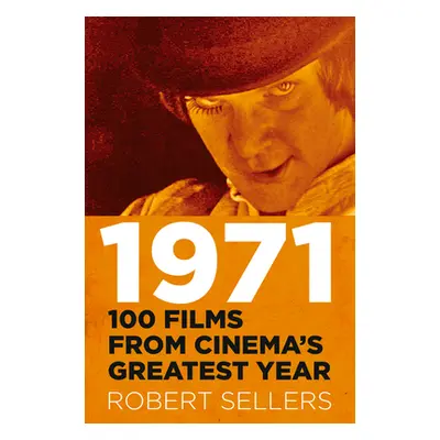 "1971: 100 Films from Cinema's Greatest Year" - "" ("Sellers Robert")