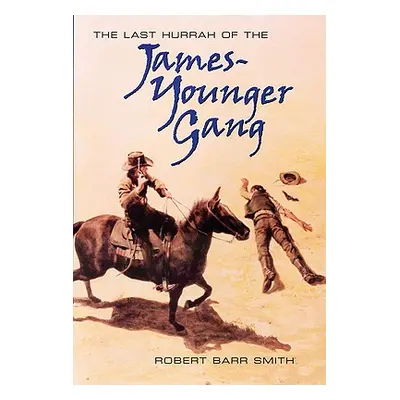 "The Last Hurrah of the James-Younger Gang" - "" ("Smith Robert Barr")