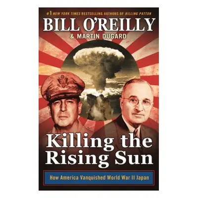 "Killing the Rising Sun: How America Vanquished World War II Japan" - "" ("O'Reilly Bill")