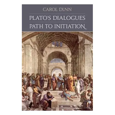 "Plato's Dialogues: Path to Initiation" - "" ("Dunn Carol")