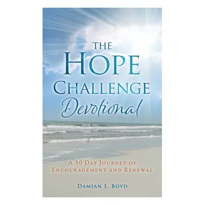 "The Hope Challenge Devotional: A 50 Day Journey of Encouragement and Renewal" - "" ("Boyd Damia