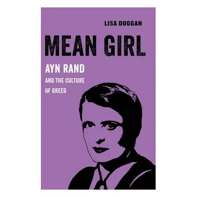 "Mean Girl, 8: Ayn Rand and the Culture of Greed" - "" ("Duggan Lisa")