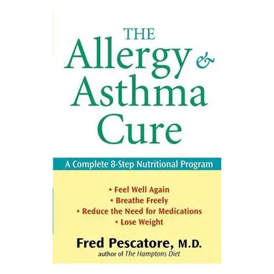 "The Allergy and Asthma Cure: A Complete 8-Step Nutritional Program" - "" ("Pescatore Fred")