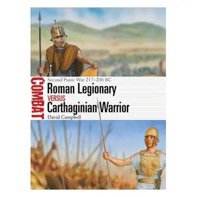 "Roman Legionary Vs Carthaginian Warrior: Second Punic War 217-206 BC" - "" ("Campbell David")