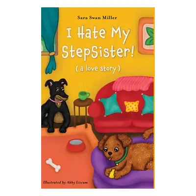 "I Hate My Stepsister!: (a love story)" - "" ("Miller Sara Swan")