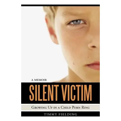 "Silent Victim: Growing Up in a Child Porn Ring" - "" ("Fielding Timmy")