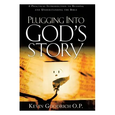 "Plugging into God's Story: A Practical Introduction to Reading and Understanding the Bible" - "