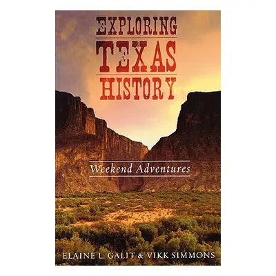 "Exploring Texas History: Weekend Adventures" - "" ("Galit Elaine L.")